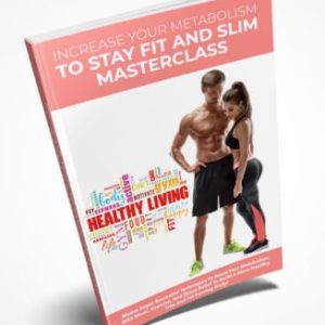 Increase Your Metabolism To Stay Fit and Slim Masterclass Ebook
